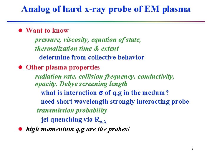 Analog of hard x-ray probe of EM plasma l Want to know pressure, viscosity,