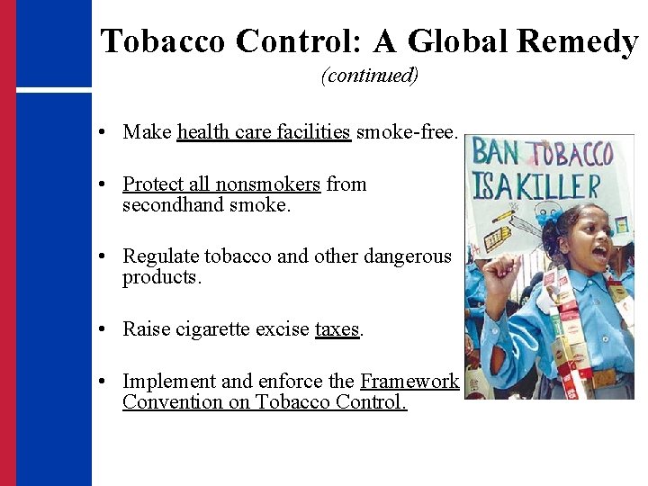 Tobacco Control: A Global Remedy (continued) • Make health care facilities smoke-free. • Protect