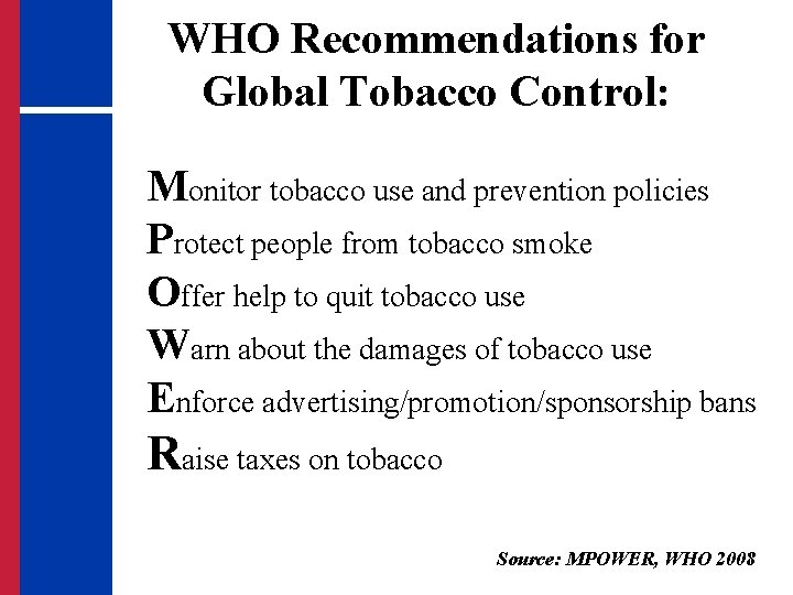 WHO Recommendations for Global Tobacco Control: Monitor tobacco use and prevention policies Protect people