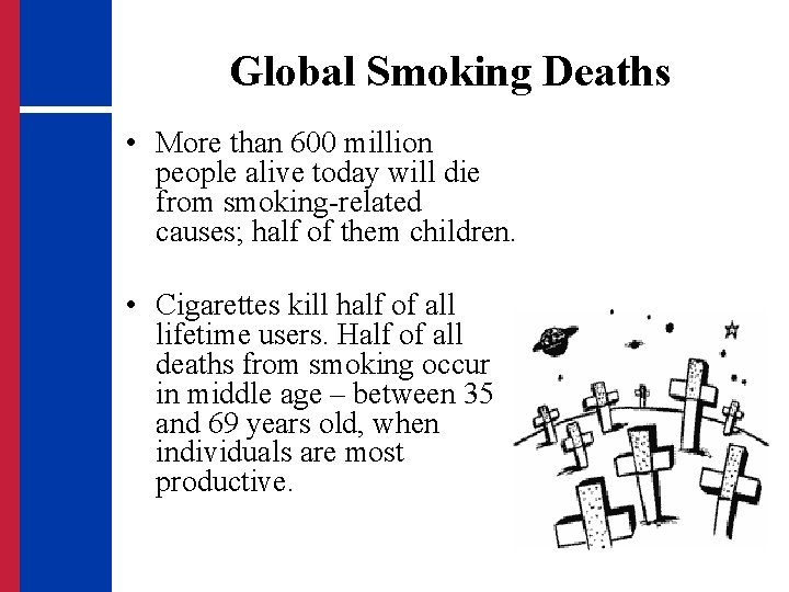 Global Smoking Deaths • More than 600 million people alive today will die from