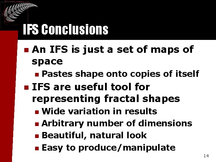 IFS Conclusions n An IFS is just a set of maps of space n