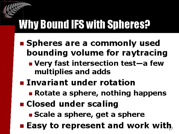 Why Bound IFS with Spheres? n Spheres are a commonly used bounding volume for