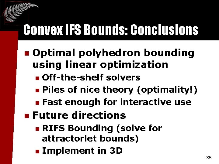 Convex IFS Bounds: Conclusions n Optimal polyhedron bounding using linear optimization Off-the-shelf solvers n