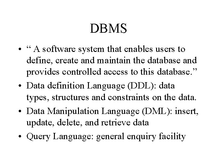 DBMS • “ A software system that enables users to define, create and maintain DBMS • “ A software system that enables users to define, create and maintain