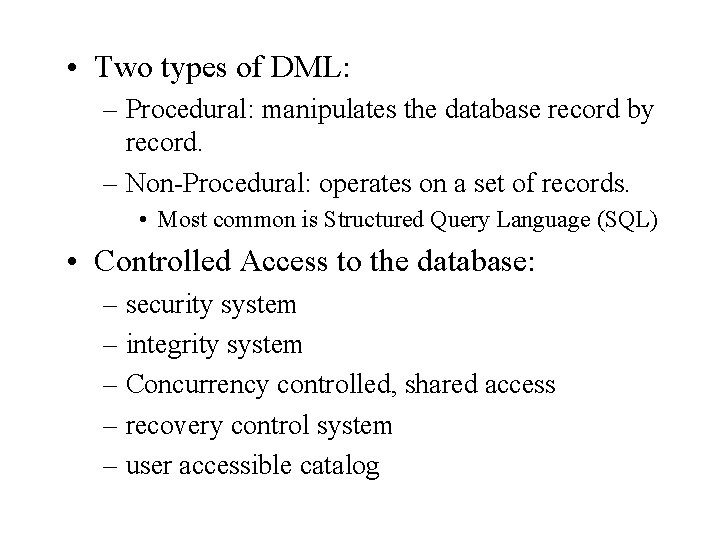 • Two types of DML: – Procedural: manipulates the database record by record. • Two types of DML: – Procedural: manipulates the database record by record.