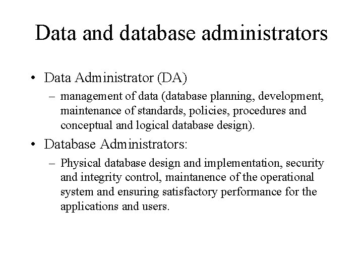 Data and database administrators • Data Administrator (DA) – management of data (database planning, Data and database administrators • Data Administrator (DA) – management of data (database planning,