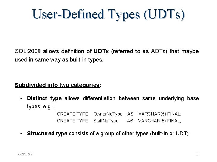 User-Defined Types (UDTs) SQL: 2008 allows definition of UDTs (referred to as ADTs) that