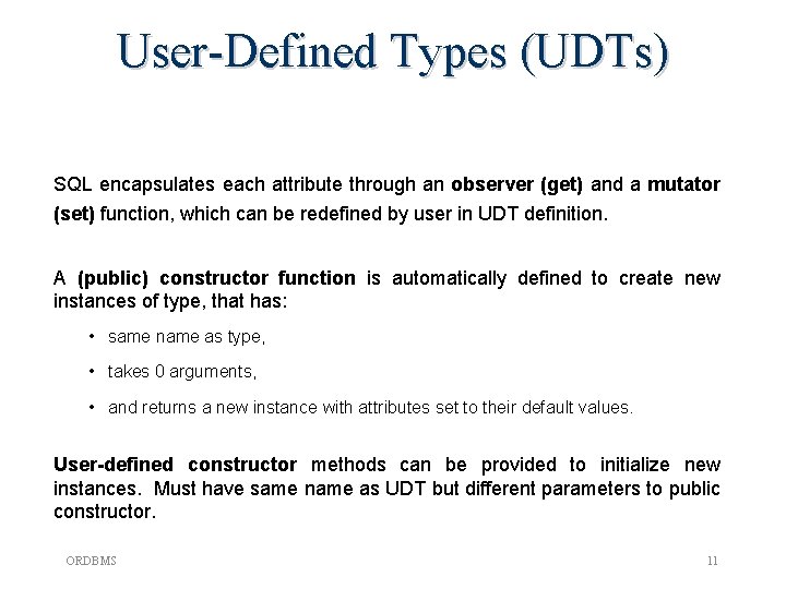 User-Defined Types (UDTs) SQL encapsulates each attribute through an observer (get) and a mutator