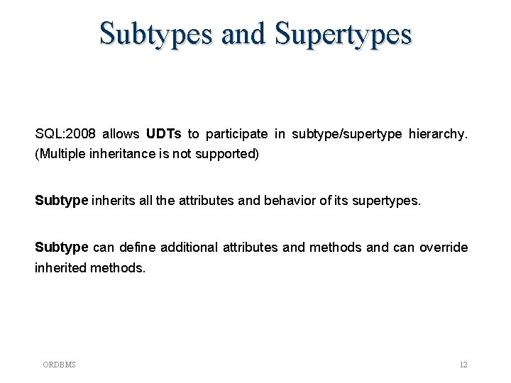 Subtypes and Supertypes SQL: 2008 allows UDTs to participate in subtype/supertype hierarchy. (Multiple inheritance