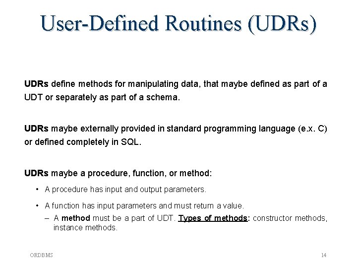 User-Defined Routines (UDRs) UDRs define methods for manipulating data, that maybe defined as part