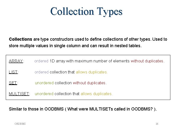 Collection Types Collections are type constructors used to define collections of other types. Used