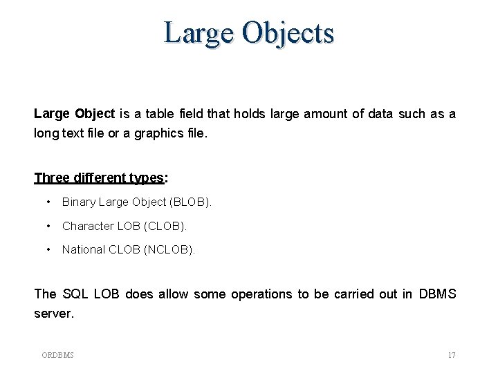 Large Objects Large Object is a table field that holds large amount of data