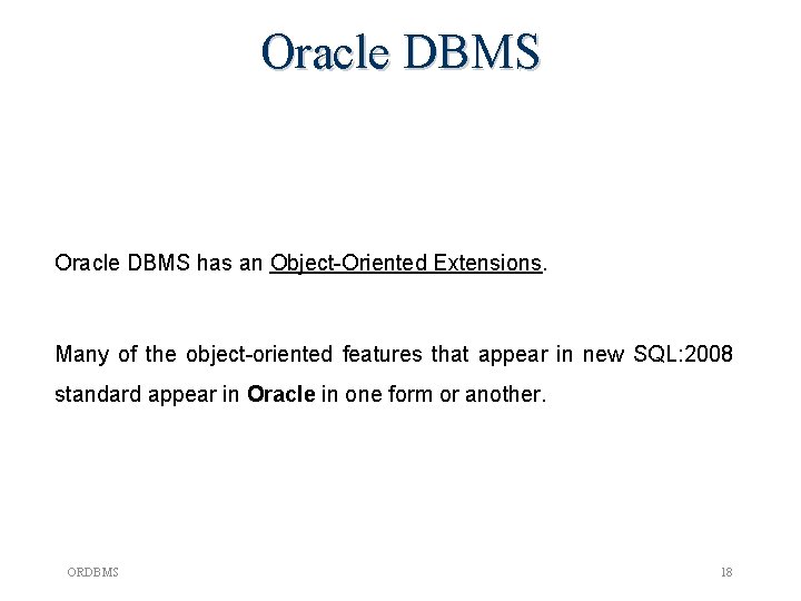 Oracle DBMS has an Object-Oriented Extensions. Many of the object-oriented features that appear in