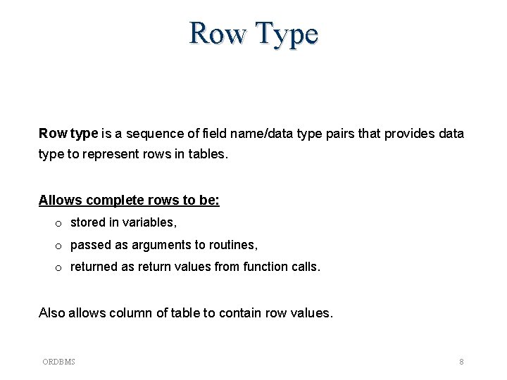 Row Type Row type is a sequence of field name/data type pairs that provides