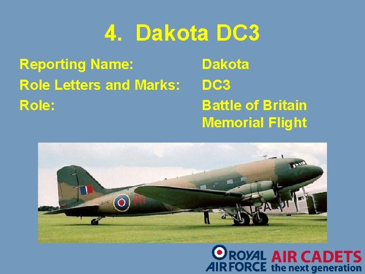 4. Dakota DC 3 Reporting Name: Role Letters and Marks: Role: Dakota DC 3