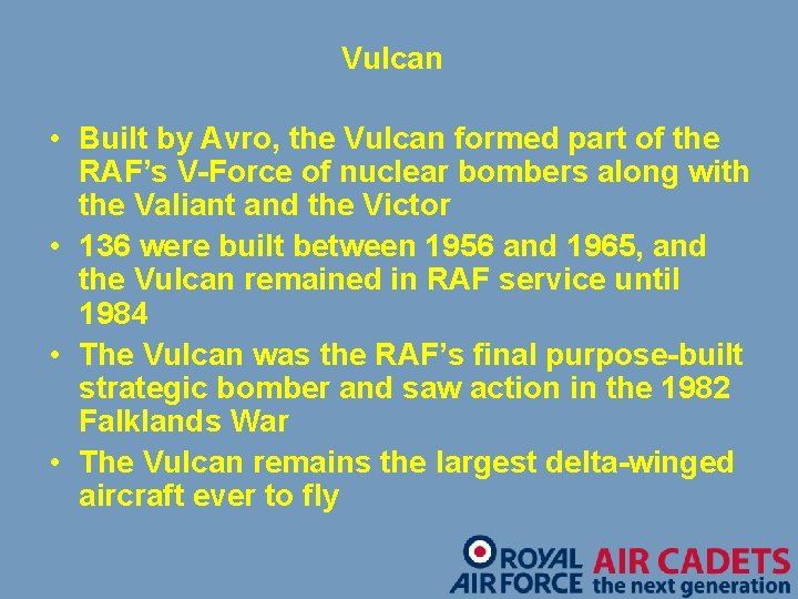 Vulcan • Built by Avro, the Vulcan formed part of the RAF’s V-Force of