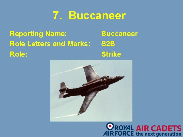 7. Buccaneer Reporting Name: Role Letters and Marks: Role: Buccaneer S 2 B Strike