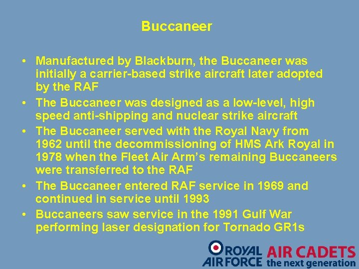 Buccaneer • Manufactured by Blackburn, the Buccaneer was initially a carrier-based strike aircraft later