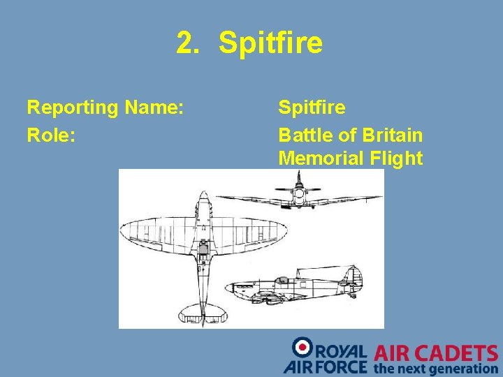 2. Spitfire Reporting Name: Role: Spitfire Battle of Britain Memorial Flight 