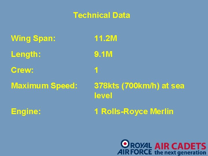 Technical Data Wing Span: 11. 2 M Length: 9. 1 M Crew: 1 Maximum