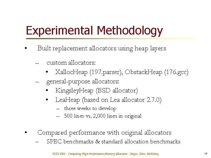Experimental Methodology • Built replacement allocators using heap layers – custom allocators: • Xalloc.