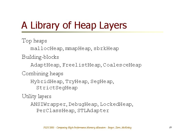 A Library of Heap Layers Top heaps malloc. Heap, mmap. Heap, sbrk. Heap Building-blocks