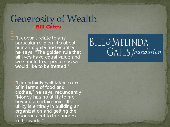 Generosity of Wealth � Bill Gates � � “It doesn’t relate to any particular