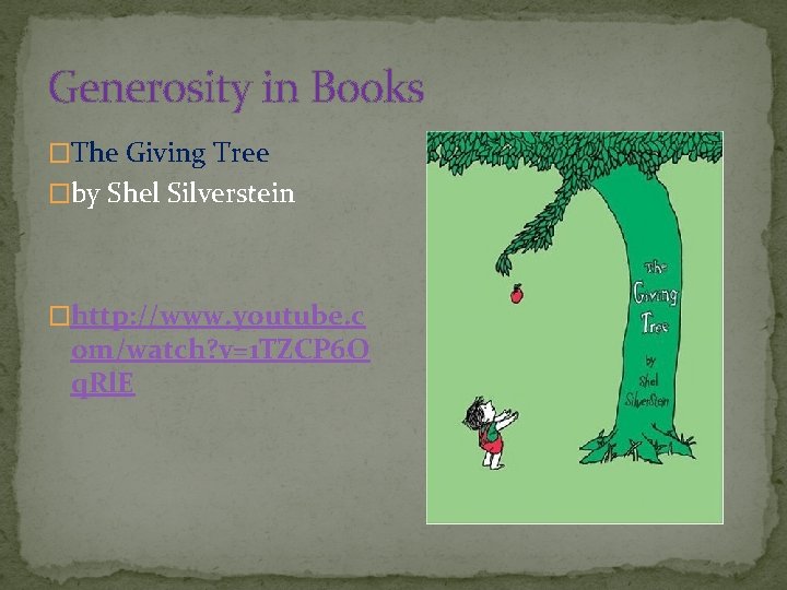 Generosity in Books �The Giving Tree �by Shel Silverstein �http: //www. youtube. c om/watch?