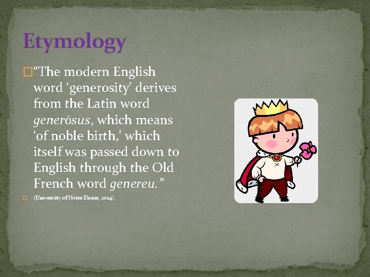 Etymology �“The modern English word ‘generosity’ derives from the Latin word generōsus, which means