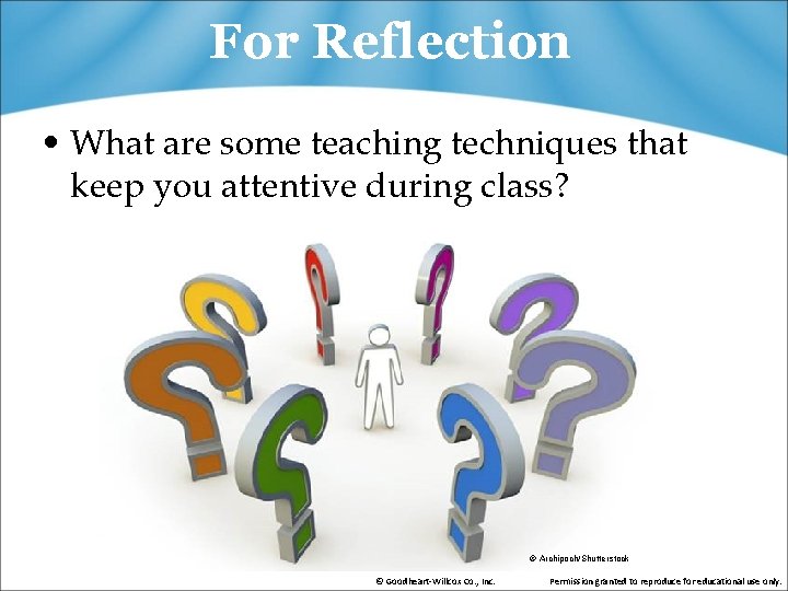 For Reflection • What are some teaching techniques that keep you attentive during class?