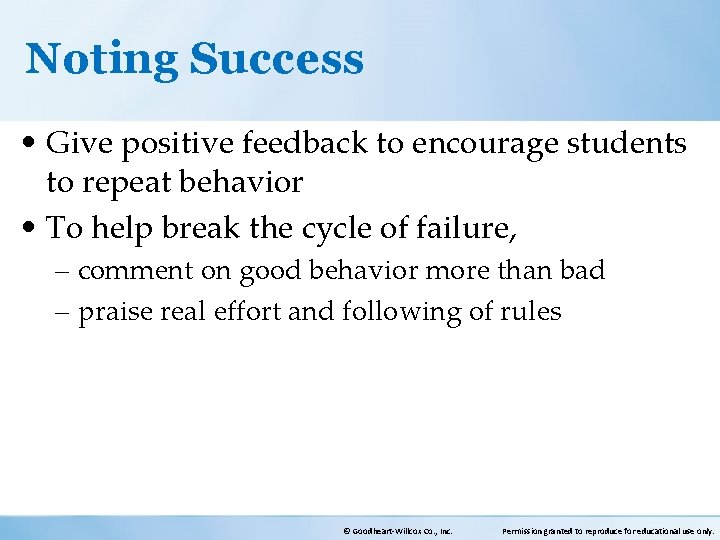 Noting Success • Give positive feedback to encourage students to repeat behavior • To