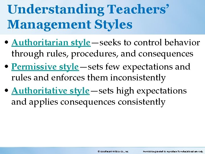 Understanding Teachers’ Management Styles • Authoritarian style—seeks to control behavior through rules, procedures, and