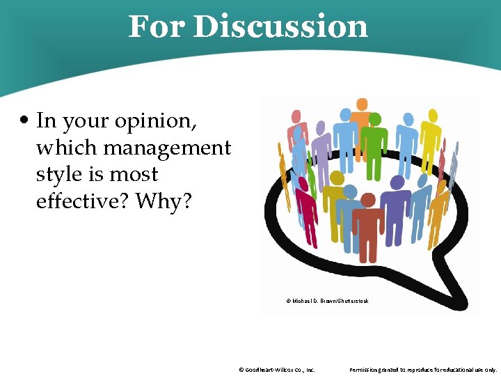 For Discussion • In your opinion, which management style is most effective? Why? ©