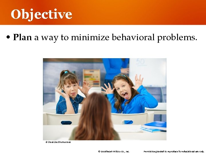Objective • Plan a way to minimize behavioral problems. © Stock. Lite/Shutterstock © Goodheart-Willcox