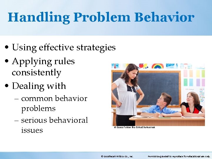 Handling Problem Behavior • Using effective strategies • Applying rules consistently • Dealing with