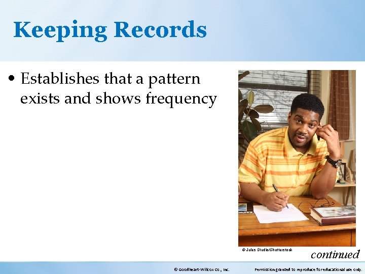 Keeping Records • Establishes that a pattern exists and shows frequency © Jules Studio/Shutterstock
