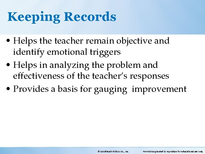 Keeping Records • Helps the teacher remain objective and identify emotional triggers • Helps