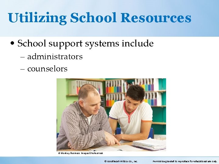 Utilizing School Resources • School support systems include – administrators – counselors © Monkey