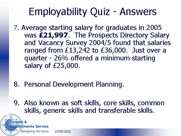 Employability Quiz - Answers 7. Average starting salary for graduates in 2005 was £