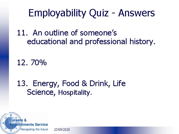 Employability Quiz - Answers 11. An outline of someone’s educational and professional history. 12.