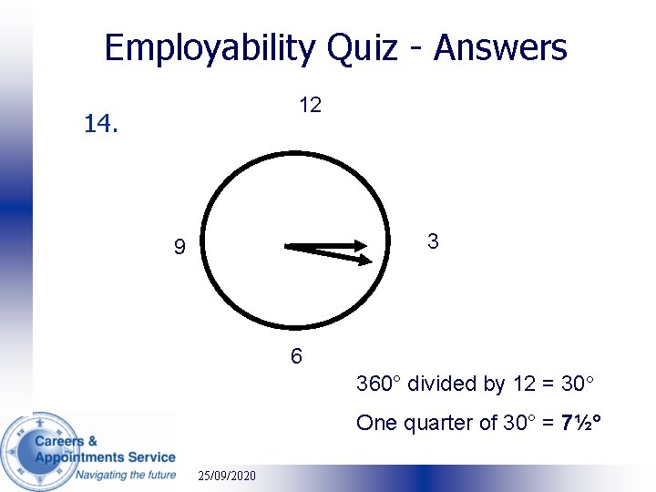 Employability Quiz - Answers 12 14. 3 9 6 360° divided by 12 =