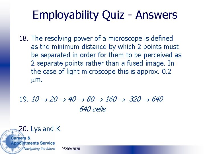 Employability Quiz - Answers 18. The resolving power of a microscope is defined as