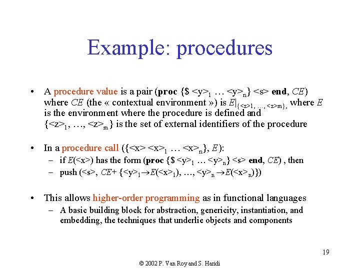 Example: procedures • A procedure value is a pair (proc {$ <y>1 … <y>n}