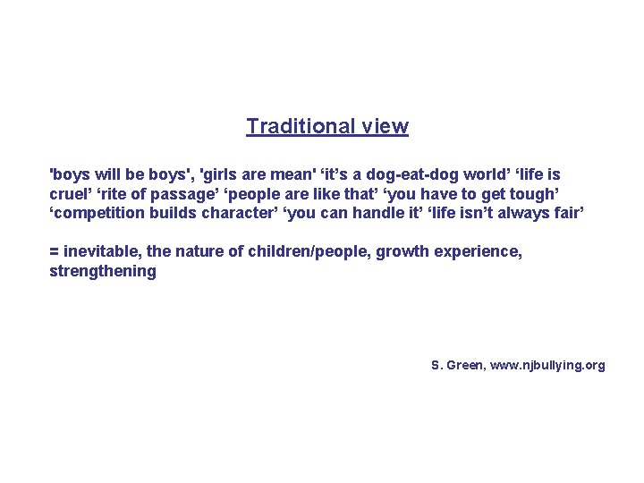 Traditional view 'boys will be boys', 'girls are mean' ‘it’s a dog-eat-dog world’ ‘life