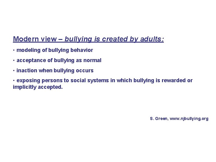 Modern view – bullying is created by adults: • modeling of bullying behavior •