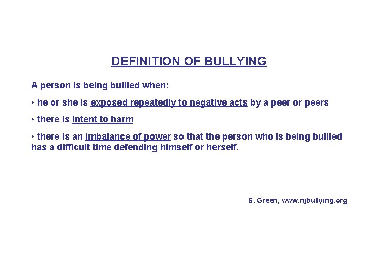 DEFINITION OF BULLYING A person is being bullied when: • he or she is