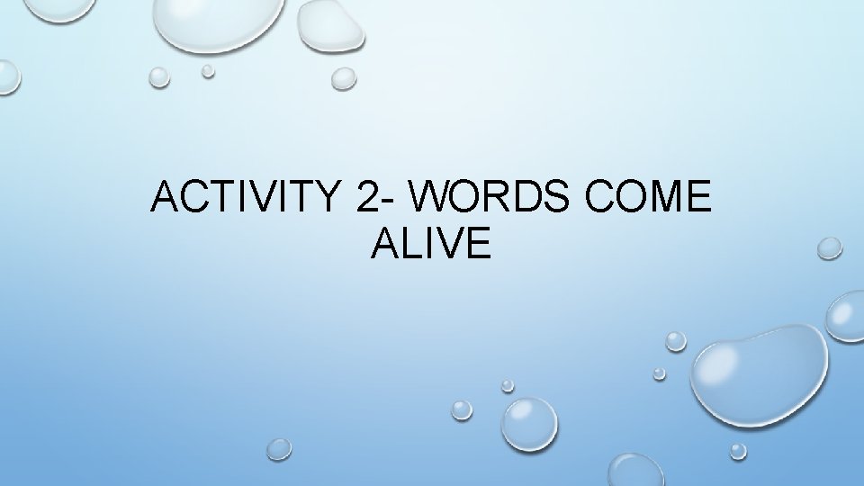 ACTIVITY 2 - WORDS COME ALIVE 