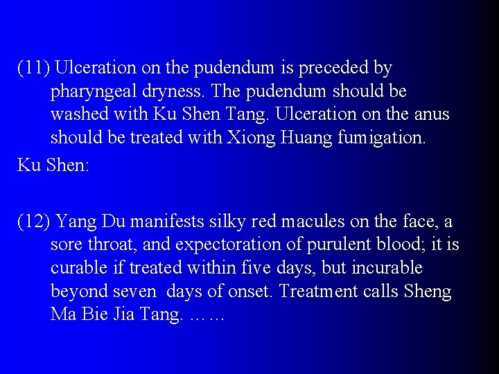 (11) Ulceration on the pudendum is preceded by pharyngeal dryness. The pudendum should be