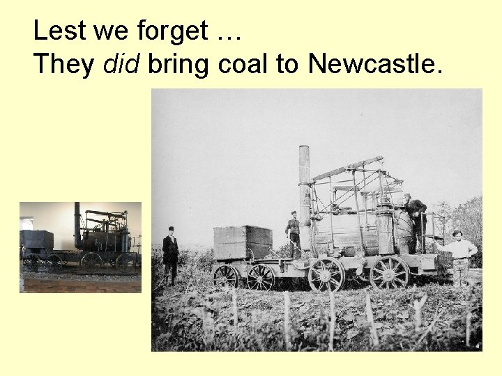 Lest we forget … They did bring coal to Newcastle. 