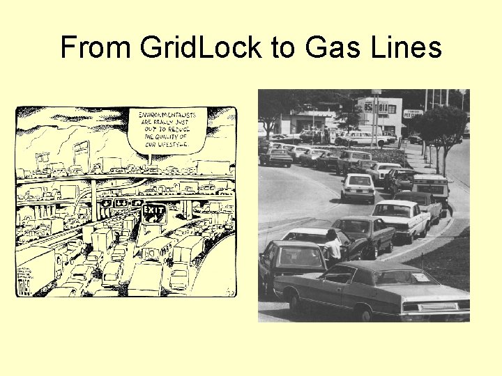 From Grid. Lock to Gas Lines 